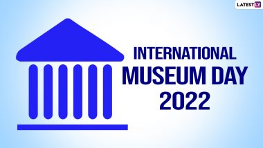 International Museum Day 2022 Date & Theme: Know History And Significance of the Day That Highlights the Importance of Museums in Preserving Art & Culture